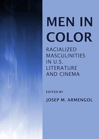 Men in Color: Racialized Masculinities in U.S. Literature and Cinema book cover