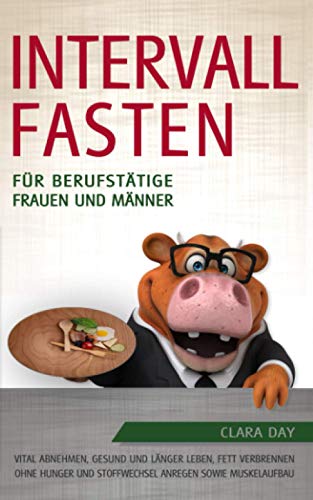 Intervallfasten für berufstätige Frauen und Männer: Vital abnehmen, gesund und länger leben, Fet Intervallfasten für berufstätige Frauen und Männer: Vital abnehmen, gesund und länger leben, Fet