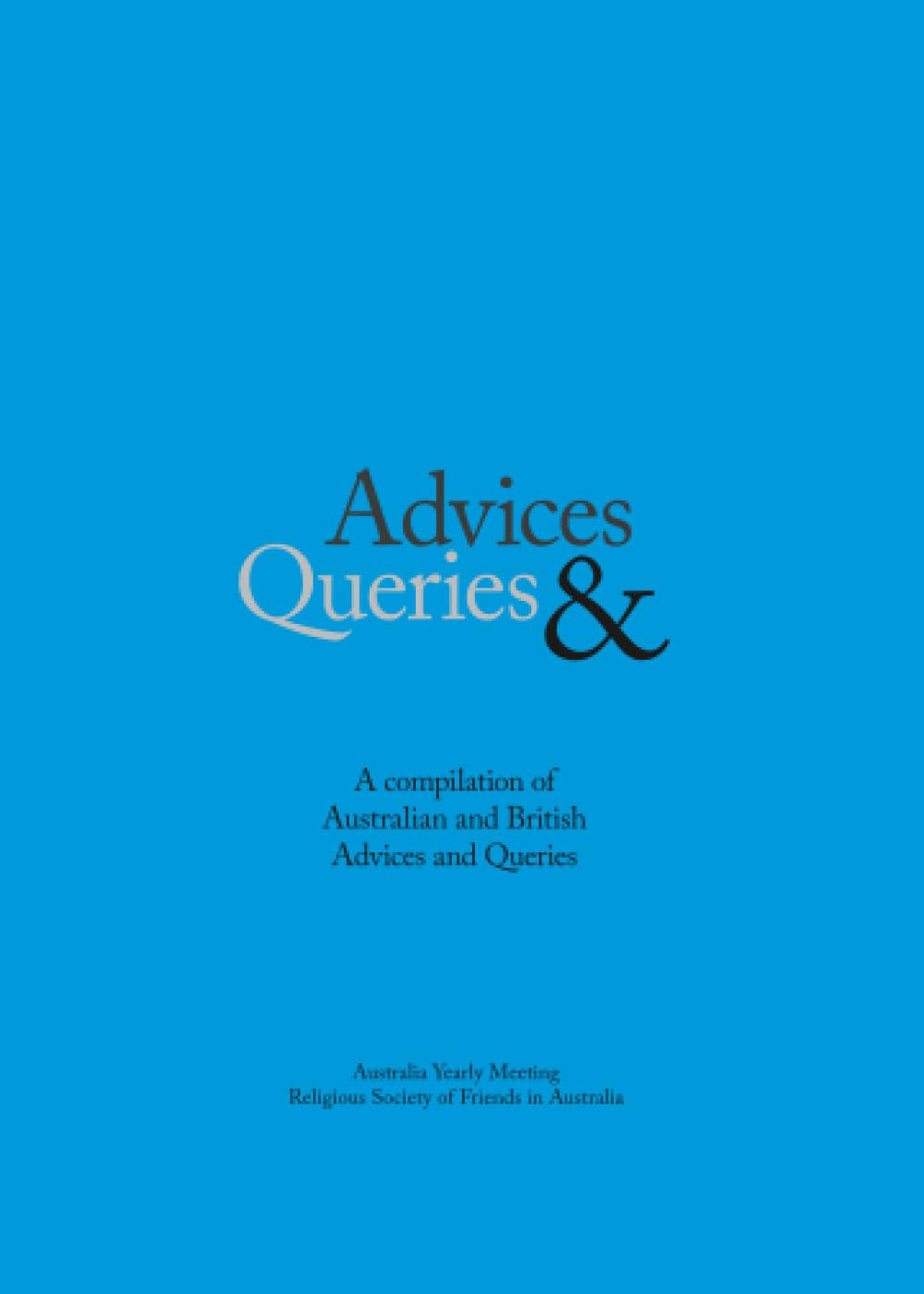 Advices & Queries: A Compilation of Australian and British Advices & Queries