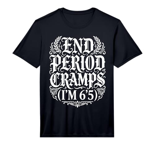 End Period Cramps I'm 6'5 - Performance T-Shirt