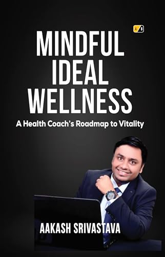 MINDFULL IDEAL WELLNESS : A Health Coach's Roadmap To Vitality