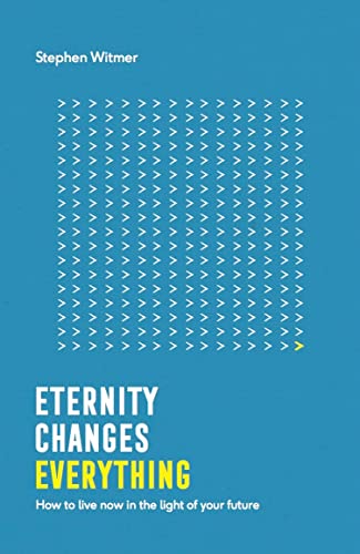 Eternity Changes Everything (Live Different): How To Live Now In The Light Of Your Future