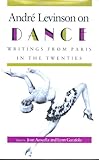 André Levinson on Dance: Writings from Paris in the Twenties.
