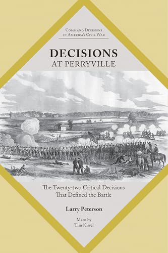 Decisions At Perryville: The Twenty-Two Critical Decisions That Defined The Battle