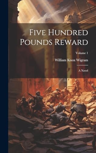 Five Hundred Pounds Reward: A Novel; Volume 1