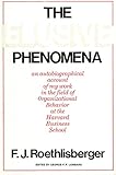 The Elusive Phenomena: An Autobiographical Account of My Work in the Field of Organizational Behavior at the Harvard Business School: Autobiographical ... Behaviour at the Harvard Business School - Fritz Jules Roethlisberger 