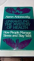 Unraveling the Mystery of Health: How People Manage Stress and Stay Well (Jossey Bass Social and Behavioral Science Series) 1555420281 Book Cover