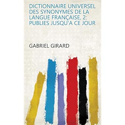 Dictionnaire Universel des Synonymes de la langue Fran&ccedil;aise, 2: publies jusqu'a ce jour