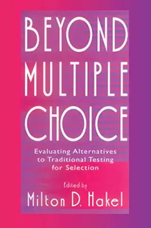 Beyond Multiple Choice: Evaluating Alternatives To Traditional Testing for Selection-Wow! eBook