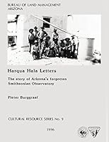 Harqua Hala Letters: The story of Arizona's forgotten 1920's Smithsonian Institution Observatory 1505559294 Book Cover