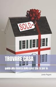 TROVARE CASA: guida alla ricerca della casa che fa per te