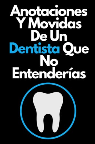 Anotaciones Y Movidas De Un Dentista Que No Entenderías: Cuaderno De Notas Para Dentistas,diario personal,Regalo original y creativo para Dentistas