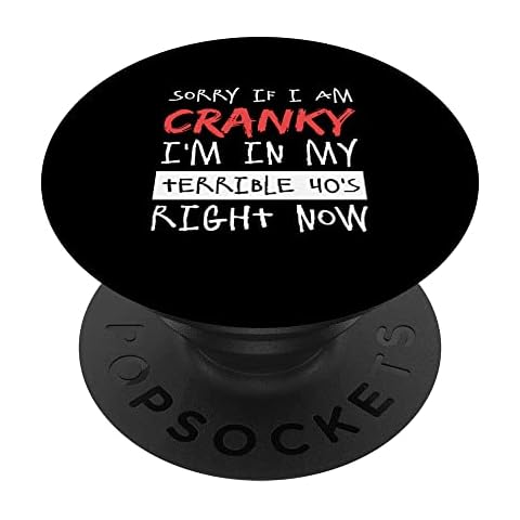 Sorry If I Am Cranky I'm In My Terrible 40's Right Now PopSockets Swappable PopGrip Cover