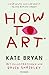 Produktbild How to Art*: *für Leute, die von Kunst keine Ahnung haben - Für alle Kunstfans und die, die es werden wollen!