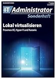 Lokal virtualisieren: Proxmox VE, Hyper-V und Nutanix (IT-Administrator Sonderheft 2025)