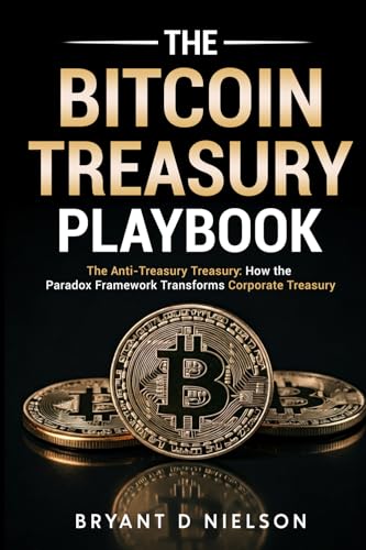 The Bitcoin Treasury Playbook: The Anti-Treasury Treasury: How the Paradox Framework Transforms Corporate Treasury