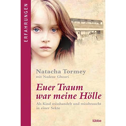 Euer Traum war meine Hölle: Als Kind misshandelt und missbraucht in einer Sekte