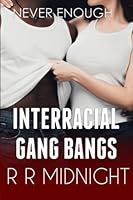Interracial Gang Bangs: Never Enough 1520753233 Book Cover