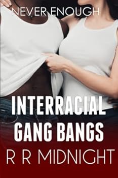 Paperback Interracial Gang Bangs: Never Enough (Interracial Gang Bangs: Hot Wives, BBC, and Cuckolds) Book