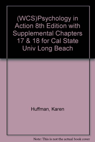 (WCS)Psychology in Action 8th Edition with Supplemental Chapters 17 & 18 for Cal State Univ Long Beach