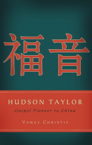 Hudson Taylor: Gospel Pioneer to China