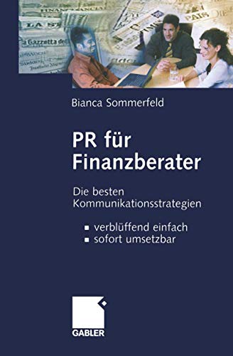 PR für Finanzberater: Die besten Kommunikationsstrategien ― verblüffend einfach, sofort umsetzba
