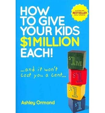 [(How to Give Your Kids $1m Each: . and it Won't Cost You a Cent... )] [Author: Ashley Ormond] [Aug-2011] book cover