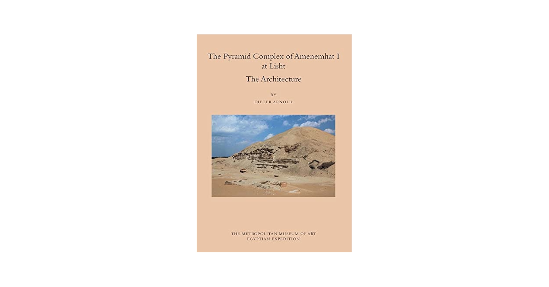 The Pyramid Complex of Amenemhat I at Lisht: The