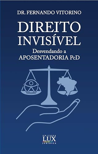 Direito Invisível: Desvendando a Aposentadoria PcD, Livro de Direito Previdenciário, Guia Profissional para Advogados - Editora Lux