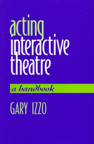 Acting Interactive Theatre: A Handbook