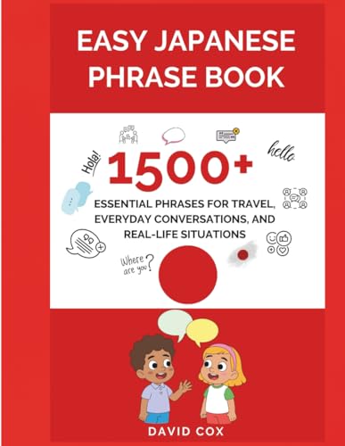EASY JAPANESE PHRASE BOOK: 1,500+ ESSENTIAL PHRASES FOR TRAVEL, EVERYDAY CONVERSATIONS, AND REAL-LIFE SITUATIONS