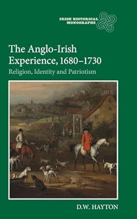 The Anglo-Irish Experience, 1680-1730: Religion, Identity and Patriotism: 9 Illustrated Edition The Anglo-Irish Experience, 1680-1730: Religion, Identity and Patriotism: 9 Illustrated Edition book cover