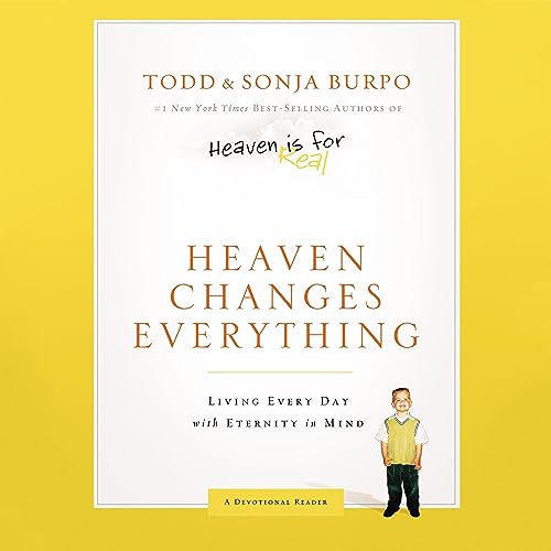Heaven Changes Everything: Living Every Day With Eternity in Mind