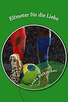 Elfmeter f�r die Liebe: Schwule Fussballer gibt's nicht - oder? 1505862213 Book Cover