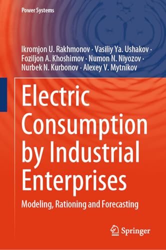 Electric Consumption by Industrial Enterprises: Modeling, Rationing and Forecasting (Power Systems) (English Edition)