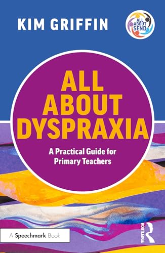 All About Dyspraxia: A Practical Guide for Primary Teachers (All About SEND)
