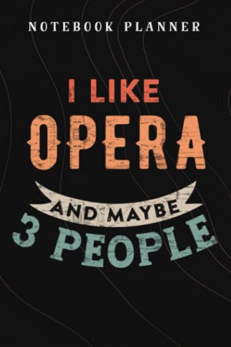 Notebook Planner I Like Opera and Maybe 3 People - gifts for opera lovers meme: Budget,Planning,Paycheck Budget,Business,Journal,6x9 in ,Personal,Daily,Hourly