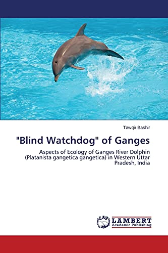 "Blind Watchdog" of Ganges: Aspects of Ecology of Ganges River Dolphin (Platanista gangetica gangetica) in Western Uttar Pradesh, India
