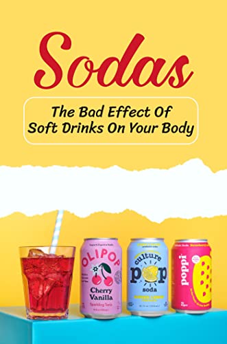 Sodas: The Bad Effect Of Soft Drinks On Your Body