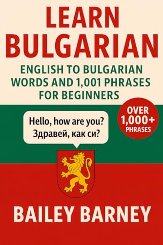 Learn Bulgarian: English to Bulgarian Words and 1.001 Phrases for Beginners