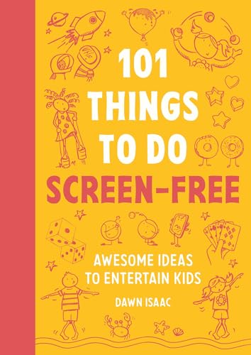 101 Things To Do Screen-Free: Awesome Ideas To Entertain Kids