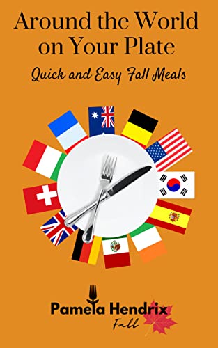 Around the World on Your Plate - Quick and Easy Fall Meals