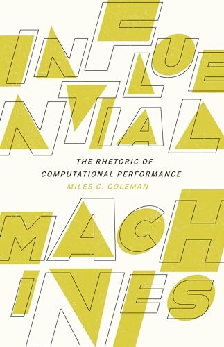  Influential Machines: The Rhetoric of Computational Performance (English Edition)
