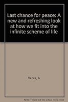 Last chance for peace: A new and refreshing look at how we fit into the infinite scheme of life 0930705009 Book Cover