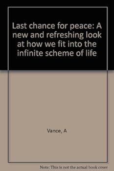 Paperback Last chance for peace: A new and refreshing look at how we fit into the infinite scheme of life Book