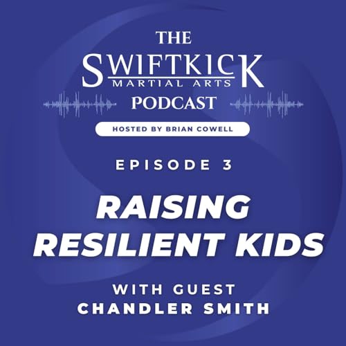 Episode 3: Raising Resilient Kids - How Martial Arts Builds Confidence and Courage