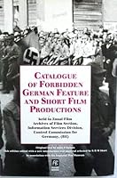 Catalogue of Forbidden German Feature and Short Film Productions Held in Zonal Film Archives of Film Section, Information Services Division, Control Commission for Germany, (BE) 0948911190 Book Cover