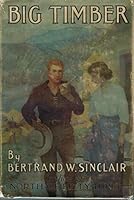 Big Timber: A Story of the Northwest, With Frontispiece B001G6DN92 Book Cover