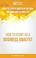 Get I.T.! How to Start a Career in the New Information Technology: How to Start as a Business Analyst 0984775382 Book Cover