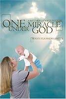 One Miracle Under God: A Mothers Adoption Story 1419605631 Book Cover